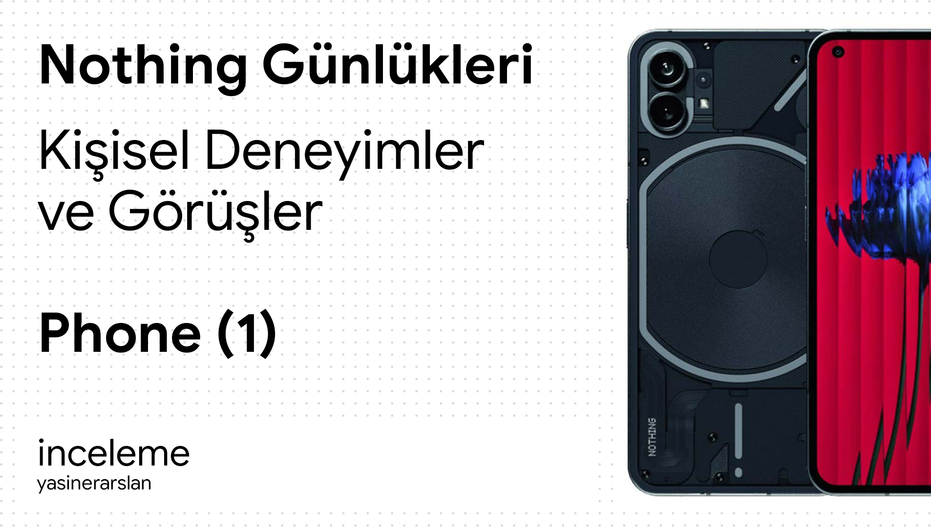 nothing_gunlukleri_phone1_kisisel_deneyimler_ve_gorusler_cover
